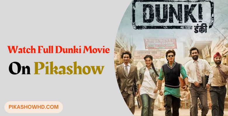Watch Dunki Movie On Pikashow